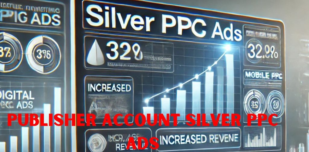 publisher account silver ppc ads