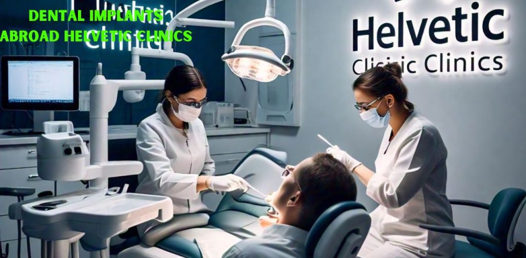 dental implants abroad helvetic clinics